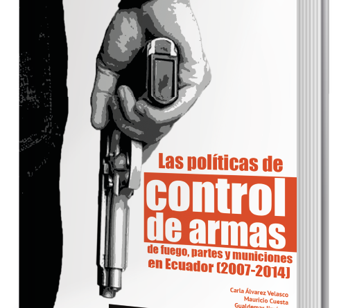 Portada de Las políticas de control de armas de fuego, partes y municiones en Ecuador (2007-2014)