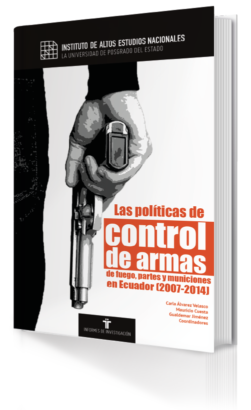 Portada de Las políticas de control de armas de fuego, partes y municiones en Ecuador (2007-2014)